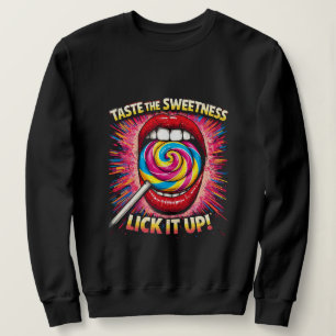 Schmecke die Süße Leck es auf Sweatshirt