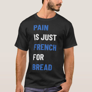 Schmerz ist nur Französisch für Brötchenschild läu T-Shirt