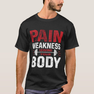Schmerz ist nur Schwäche, die deinen Körper verläs T-Shirt