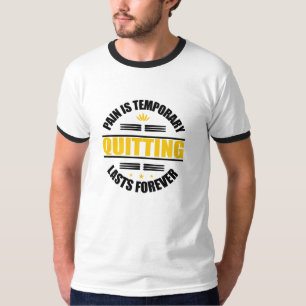 Schmerz ist vorübergehend Aufhören dauert ewig T-Shirt