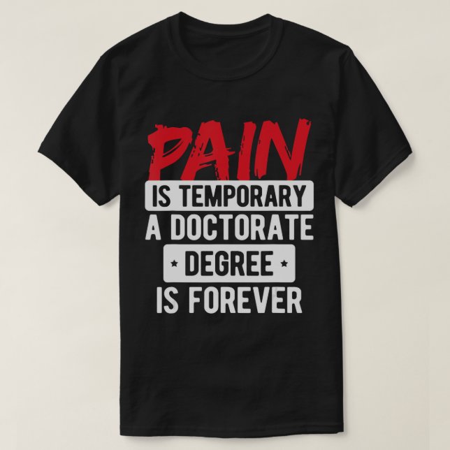 Schmerz ist vorübergehend Doktoratsgrad ist für im T-Shirt (Design vorne)