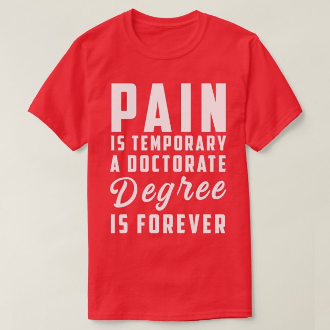 Schmerz ist vorübergehend ein Doktorandenstudium i T-Shirt (Design vorne)
