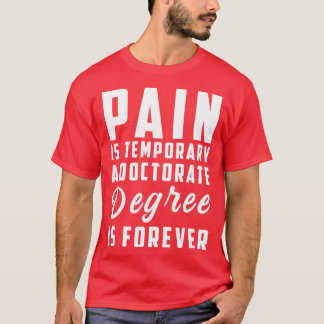 Schmerz ist vorübergehend ein Doktorandenstudium i T-Shirt