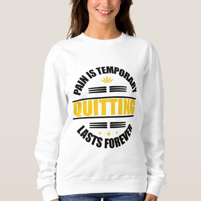 Schmerz ist vorübergehendes Aussetzen für immer Sweatshirt (Vorderseite)
