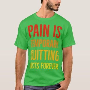 Schmerz ist vorübergehendes Aussetzen für immer T-Shirt