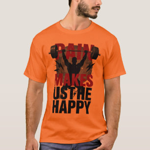 Schmerz macht uns glücklich - Schwere Last Motivie T-Shirt
