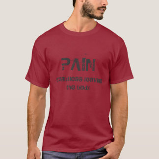 SCHMERZ, Schwäche, die den Körper verlässt T-Shirt
