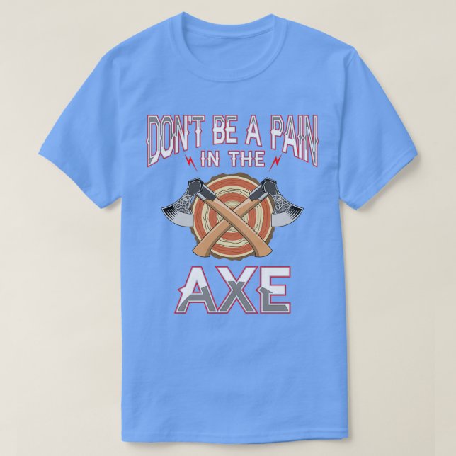 Schmerzen im Ax Funny Ax Throwing Fans hacken die T-Shirt (Design vorne)