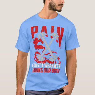 Schmerzen sind nur eine Schwäche, die unseren Körp T-Shirt