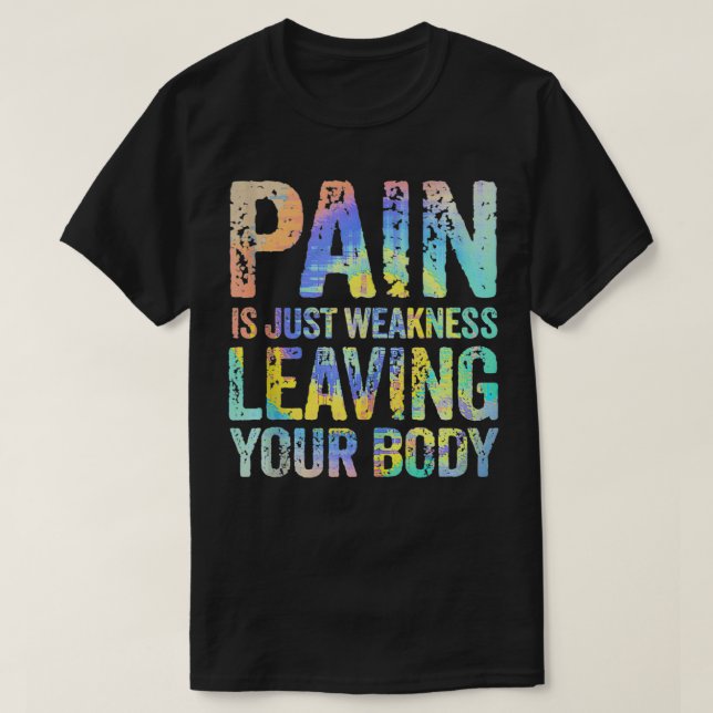 Schmerzen sind nur Schwäche, die Ihre Körperarbeit T-Shirt (Design vorne)