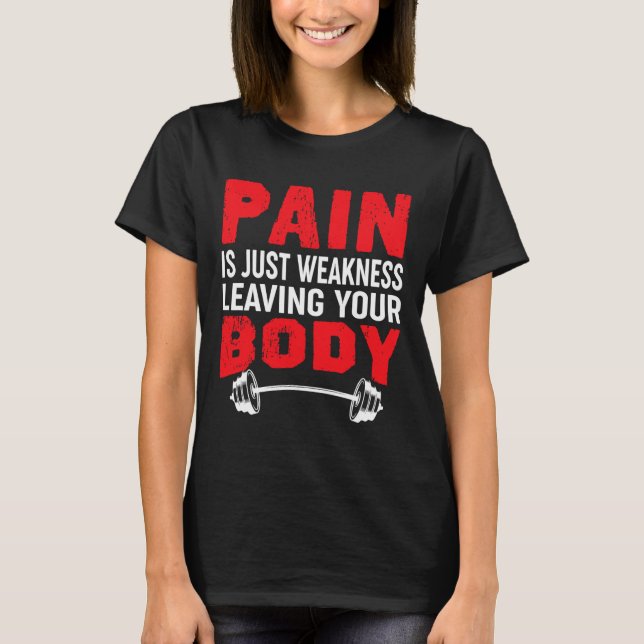 Schmerzen sind nur Schwäche, die Ihren Körper körp T-Shirt (Vorderseite)