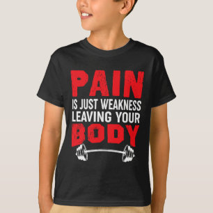 Schmerzen sind nur Schwäche, die Ihren Körper körp T-Shirt
