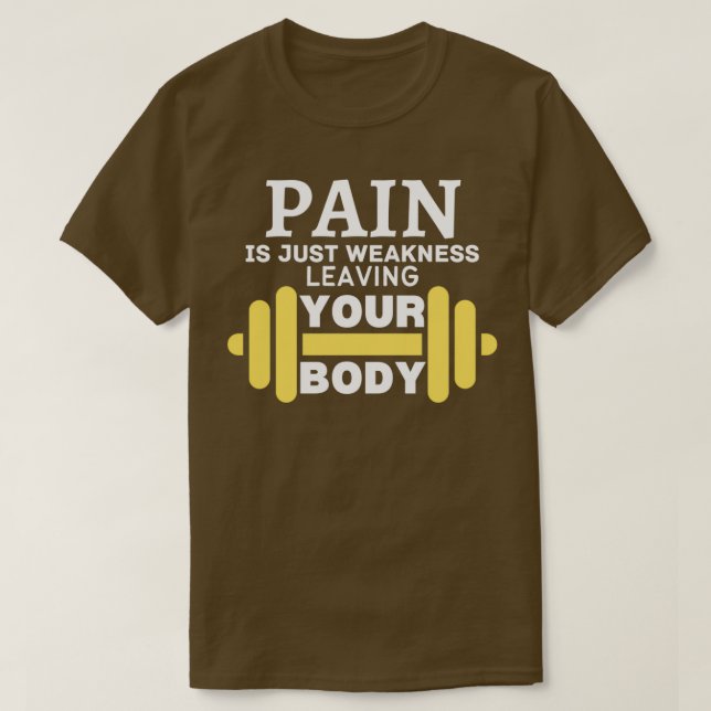 Schmerzen sind nur Schwäche, die Ihren Körper Verl T-Shirt (Design vorne)
