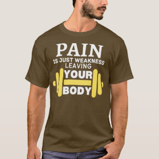 Schmerzen sind nur Schwäche, die Ihren Körper Verl T-Shirt