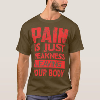 Schmerzen sind nur Schwäche, die Ihren Körper verl T-Shirt