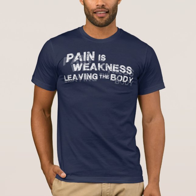 Schmerzen sind Schwäche, die den Körper Verlasse T-Shirt (Vorderseite)