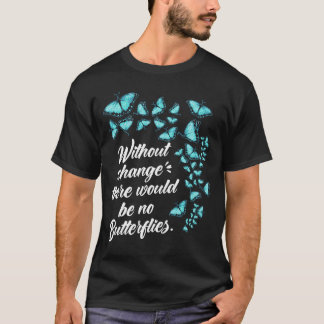 Schmetterling ohne Änderung Zitat Lepidopterologe T-Shirt