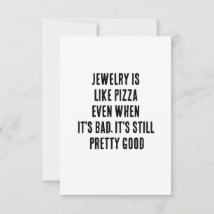 Schmuck ist wie Pizza - selbst wenn es schlecht is Dankeskarte