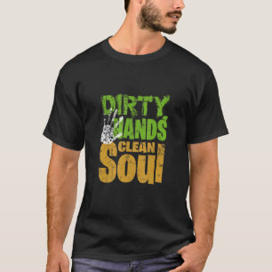 Schmutzige Hände, reine Seele - Gartieren-Shirt fü T-Shirt