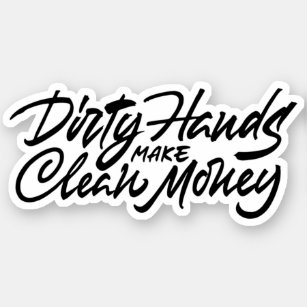 Schmutzige Hände verdienen sauberes Geld Aufkleber