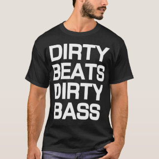 Schmutzige Schläge schmutziger Bass-Dubstep T - T-Shirt