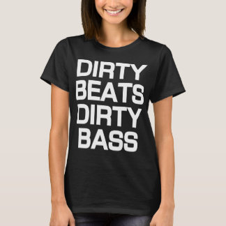 Schmutzige Schläge schmutziger Bass-Dubstep T - T-Shirt