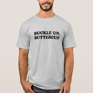 Schnallen Sie auf, Buttercup-Spaß T-Shirt