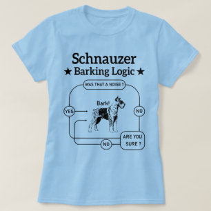 Schnauzer Barking Logic Cool Dog Pet Lover Sarcasm T-Shirt