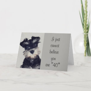SCHNAUZER ""DU HAST MICH REINGELEGT" DU BIST **40? KARTE