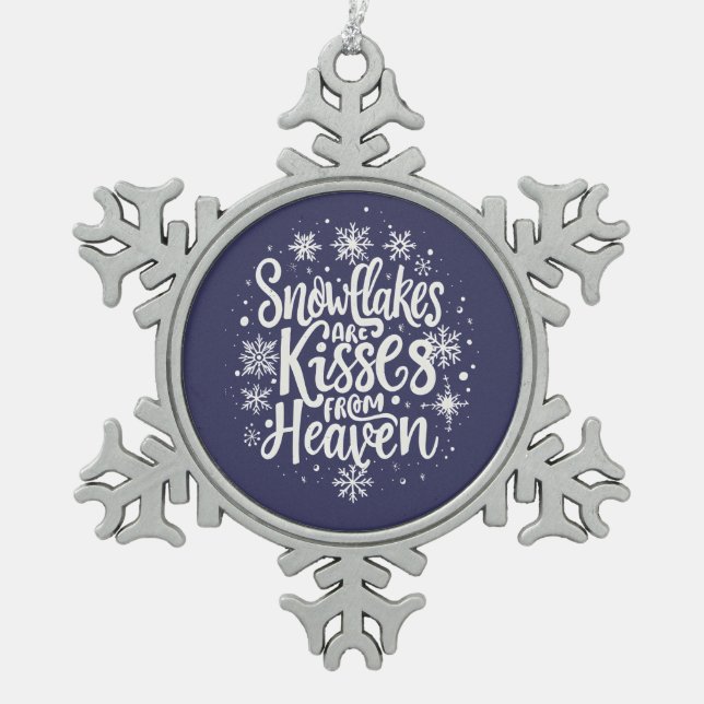 Schneeflocken sind Küsse aus dem Himmel Schneeflocken Zinn-Ornament (Vorderseite)