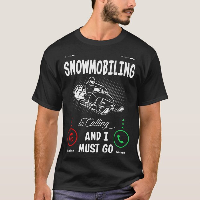 Schneemobil ist anrufen, und ich muss gehen T-Shirt (Vorderseite)