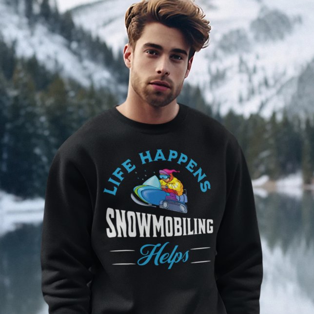 Schneemobil Sweatshirt (Life Happens Snowmobiling Helps Sweatshirt)