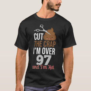 Schneide den Mist, ich bin über 97 T-Shirt