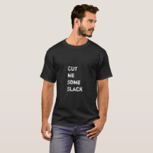 "Schneiden Sie mich irgendein lockerer" T - Shirt