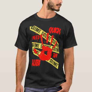 Schnell benötige ich eine Alibi-Kriminalitätsszena T-Shirt