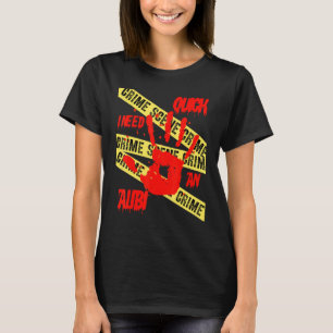 Schnell benötige ich eine Alibi-Kriminalitätsszena T-Shirt