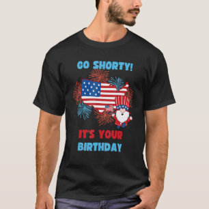 Schnell gehen Es ist Ihr Geburtstag Amerika 4. Jul T-Shirt