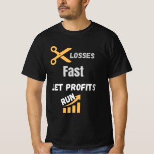 Schnell Verluste begrenzen, Gewinne laufen lassen T-Shirt