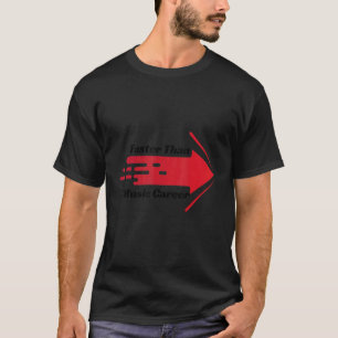 Schneller als eine Musikkarriere T-Shirt