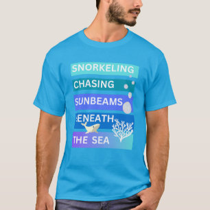 Schnorcheln ist wie das Jagen nach Sonnenstrahlen T-Shirt