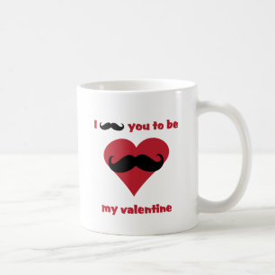 Schnurrbart I Sie, zum mein Valentinsgruß zu sein Kaffeetasse