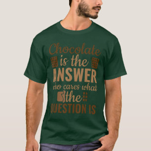 Schokolade ist Antwort Wem Wurst ist Was Die Frage T-Shirt
