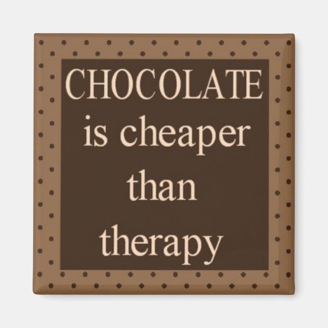 Schokolade ist billiger als Therapiequadrat Magnet (Vorne)