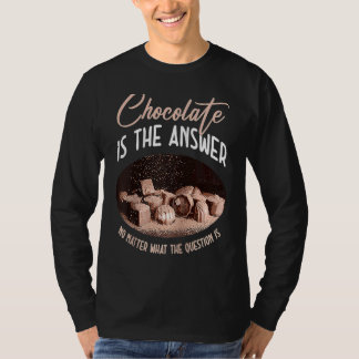 Schokolade ist die Antwort, egal was die Frage T-Shirt