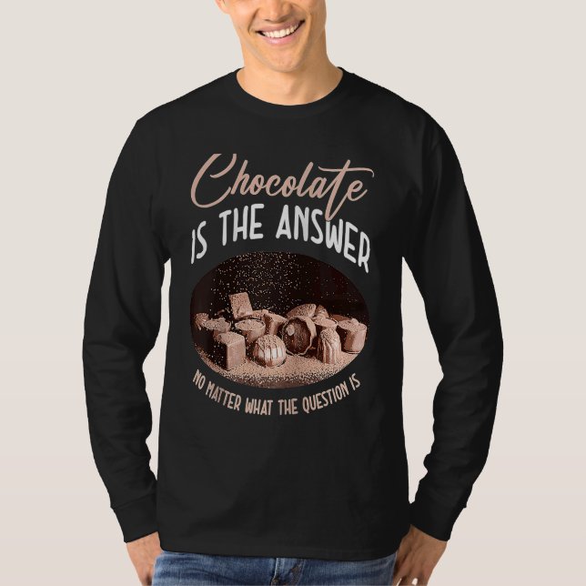 Schokolade ist die Antwort, egal was die Frage T-Shirt (Vorderseite)