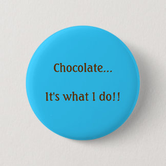 Schokolade… ist es, was ich tue! button