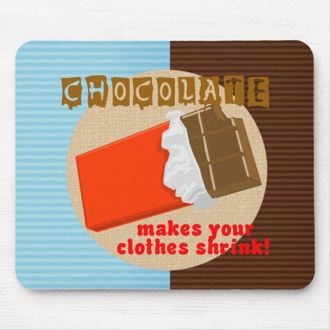 Schokolade macht Ihre Kleidung schrumpfen! Mousepad (Vorne)