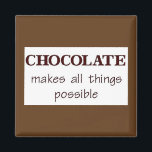 Schokolade Magnet<br><div class="desc">Schokolade Spaß - Schokolade macht alles möglich - Menschen zusammenbringen!</div>