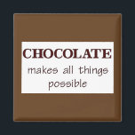 Schokolade Magnet<br><div class="desc">Schokolade Spaß - Schokolade macht alles möglich - Menschen zusammenbringen!</div>