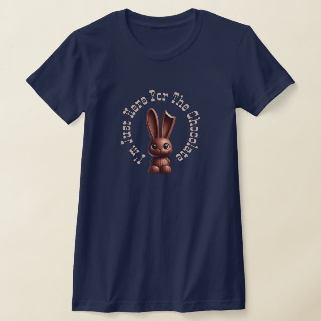 Schokolade Osterhase - Ich bin nur hier für die... T-Shirt (Ablage )